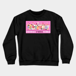 Football Unites The World T-shirt Crewneck Sweatshirt